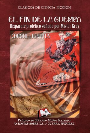 El fin de la guerra: disparate profético soñado por Míster Grey