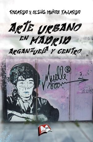 Arte Urbano en Madrid. Arganzuela y Centro