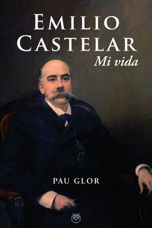 Emilio Castelar. Mi vida