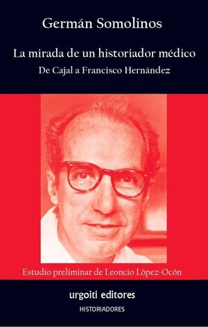 La mirada de un historiador médico. De Cajal a Francisco Hernández
