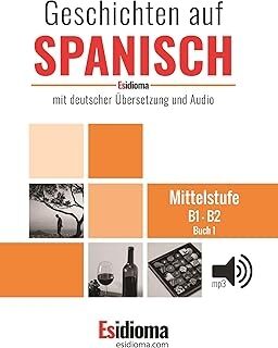 Esidioma - Geschichten auf Spanisch - Niveau B1-B2 - Buch 1
