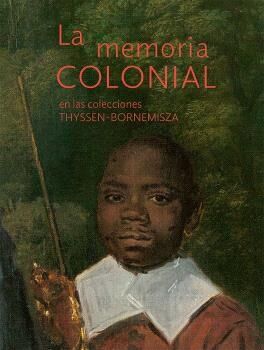 La memoria colonial en las colecciones Thyssen-Bornemisza (tapa dura)