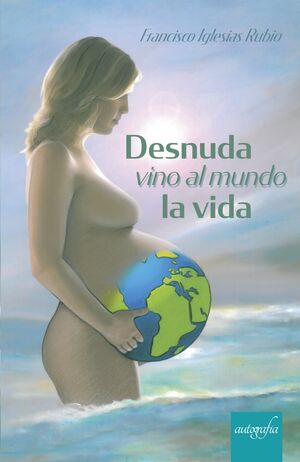 Desnuda vino al mundo la vida