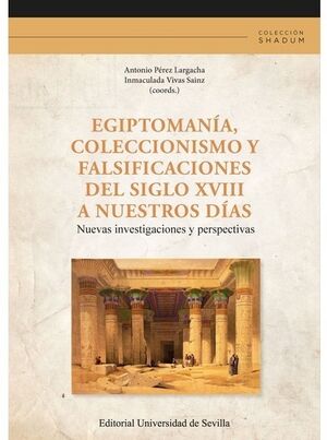 Egiptomanía, coleccionismo y falsificaciones del siglo XVIII hasta nuestros días