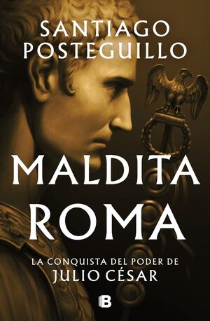 (02) Maldita Roma - La Conquista del Poder de Julio César