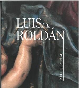 Luisa Roldán. Escultora real