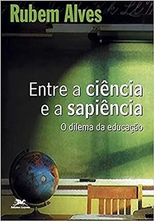 Entre a ciência e a sapiência: o dilema da educação