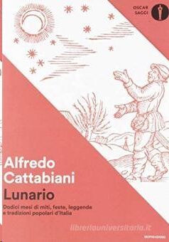 Lunario: Dodici mesi di miti, feste, leggende e tradizioni popolari d'Italia