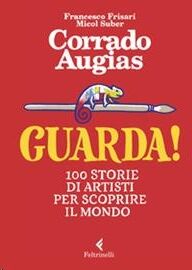 Guarda! 100 storie di artisti per scoprire il mondo. Ediz. a colori