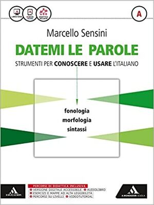 Datemi le parole. Strumenti per conoscere e usare l'italiano. Volume A: