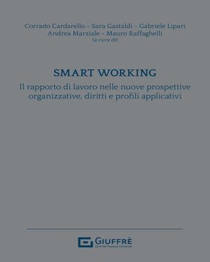Smart working. Il rapporto di lavoro nelle nuove prospettive organizzative, diritti e profili applic