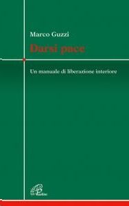 Darsi pace. Un manuale di liberazione interiore