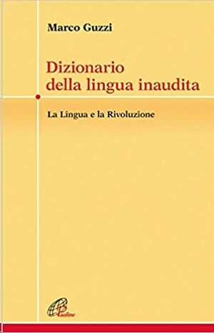 Dizionario della lingua inaudita. La lingua e la Rivoluzione