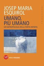 Umano, più umano. Un'antropologia della ferita infinita