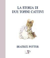 La storia di due topini cattivi. Ediz. a colori