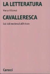 La letteratura cavalleresca. Dai cicli medievali all'Ariosto