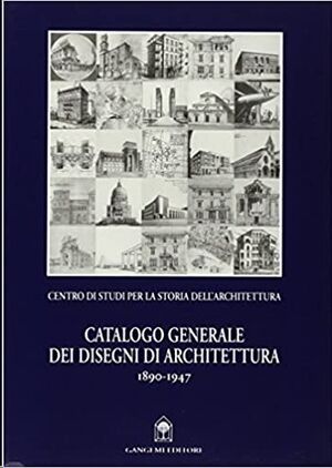 Catalogo generale dei disegni di architettura 1890-1947