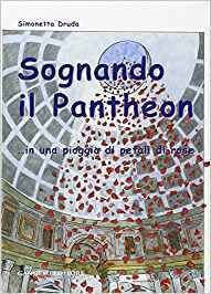 Sognando il Pantheon... in una pioggia di petali di rose