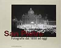 San Pietro. Fotografie dal 1850 ad oggi