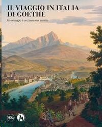 Il viaggio in Italia di Goethe. Un omaggio a un paese mai esistito