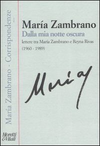 Dalla mia notte oscura.Lettere tra M.Zambrano e Reyna Rivas (1960-1988)