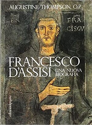 Francesco d'Assisi. Una nuova biografia