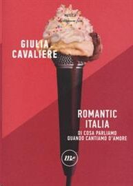 Romantic Italia. Di cosa parliamo quando cantiamo d'amore