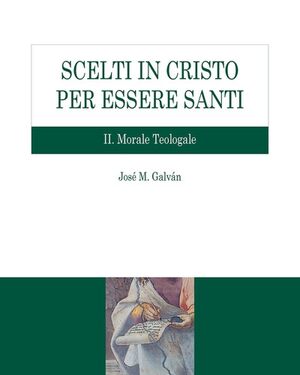 Scelti in Cristo per essere santi. Vol. 2: Morale teologale