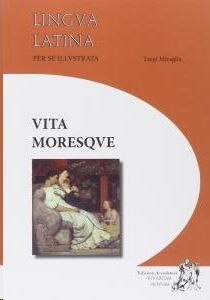 Lingua latina per se illustrata. Vita moresque. Per i Licei e gli Ist. magistrali