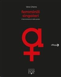 Femminili singolari. Il femminismo è nelle parole