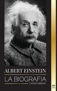Albert Einstein: La biografía