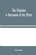 The Virginian : A Horseman of the Plains