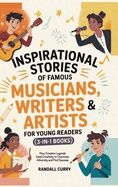 Inspirational Stories of Famous Musicians, Writers & Artists for Young Readers