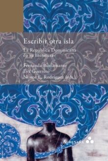 Escribir otra isla. La Republica Dominicana en su literatura