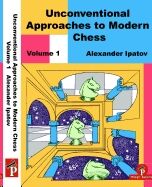 Unconventional Approaches to Modern Chess Volume 1