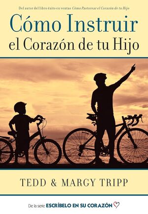 Cómo Instruir el Corazón de tu Hijo