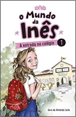 O Mundo da Inês - A entrada no colégio - Livro 1