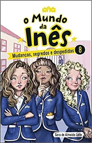 O Mundo da Inês - Mudanças, segredos e despedidas - Livro 8