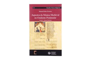 Aspectos da Música Medieval no Ocidente Peninsular- Volume I