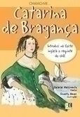 Chamo-me Catarina de Bragança