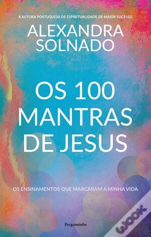 Os 100 Mantras de Jesus Os ensinamentos que marcaram a minha vida