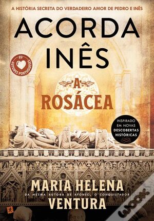 Acorda Inês (A Rosácea)