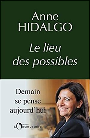 Anne Hidalgo - Le lieu des possibles