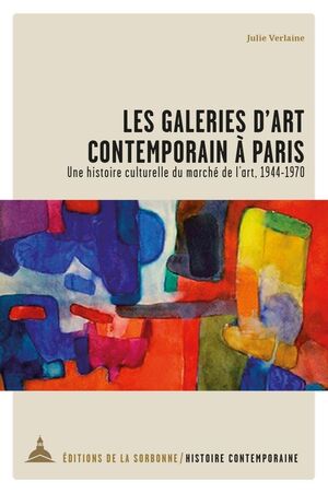 Les galeries d'art contemporain à Paris: Une histoire culturelle du marché de l'art