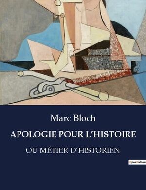 Apologie pour l'histoire - OU MÉTIER D'HISTORIEN