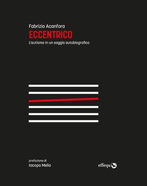 Eccentrico. L'autismo in un saggio autobiografico. Nuova ediz