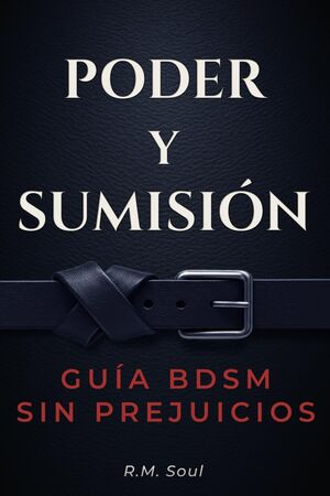 Poder y Sumisión: Guía BDSM sin prejuicios