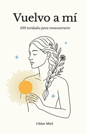 Vuelvo a mí: 100 verdades para reencontrarte