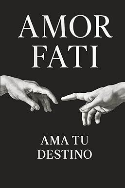 Amor Fati: Ama tu Destino