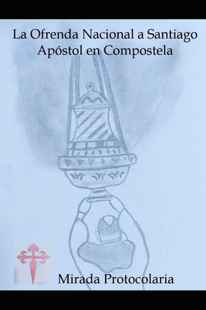 La Ofrenda Nacional a Santiago Apóstol en Compostela